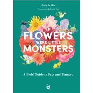 If Flowers Were Little Monsters by Claire Le Men