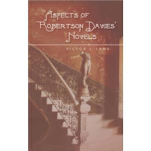 Aspects of Robertson Davies Novels by Victor J. Lams