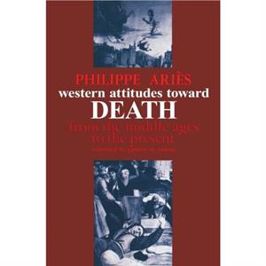 Western Attitudes toward Death by Philippe Aries