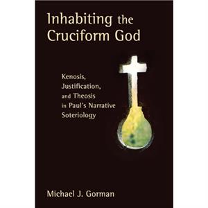 Inhabiting the Cruciform God by Michael J Gorman