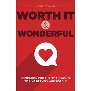 Worth It and Wonderful by Caitlyn Scaggs