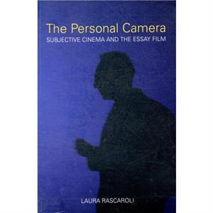 The Personal Camera  The Subjective Cinema and the Essay Film by Laura Rascoroli