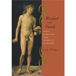 Mocked with Death by Emily R. University of Pennsylvania Wilson