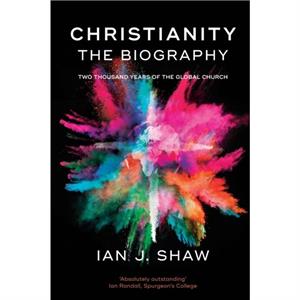 Christianity The Biography by Ian J. Author Shaw