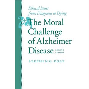 The Moral Challenge of Alzheimer Disease by Stephen Garrard Post