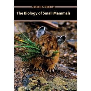 The Biology of Small Mammals by Joseph F. Merritt