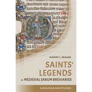 Saints Legends in Medieval Sarum Breviaries by Sherry L Contributor Reames