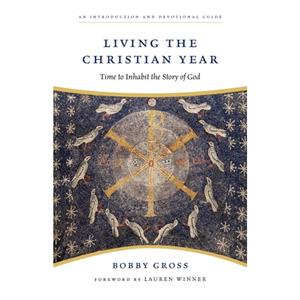 Living the Christian Year by Bobby Gross