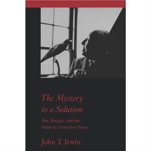 The Mystery to a Solution by John T. Irwin