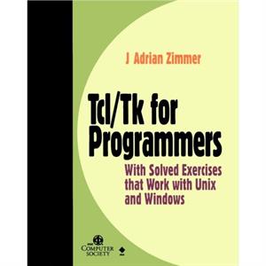 TclTk for Programmers by J. Adrian Zimmer