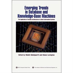 Emerging Trends in Database and Knowledge Based Machines by Simon Lavington