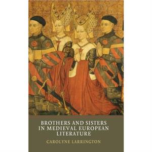 Brothers and Sisters in Medieval European Literature by Carolyne Larrington