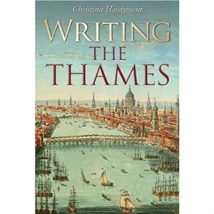 Writing the Thames by Christina Hardyment