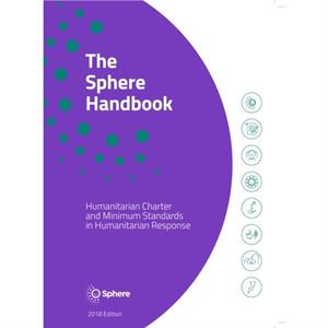 The Sphere Handbook  Humanitarian Charter and Minimum Standards in Humanitarian Response by Sphere Association