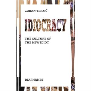 Idiocracy  The Culture of the New Idiot by Michael Turnbull