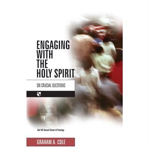 Engaging with the Holy Spirit by Graham A Cole