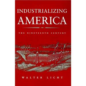 Industrializing America by Walter Licht