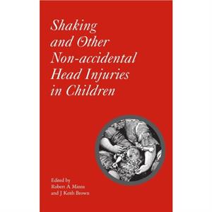 Shaking and Other NonAccidental Head Injuries in Children by J. Keith Brown