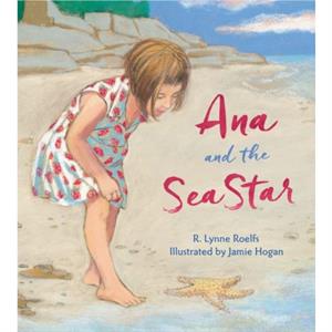 Ana and the Sea Star by R. Lynne Roelfs