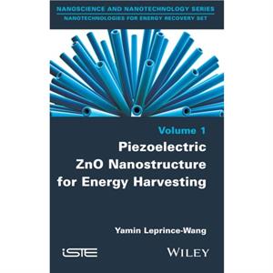 Piezoelectric ZnO Nanostructure for Energy Harvesting Volume 1 by LeprinceWang & Yamin University of ParisEst MarnelaVallee UPEM & France