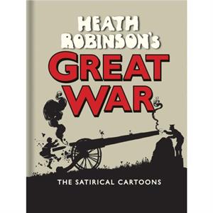 Heath Robinsons Great War by W. Heath Robinson