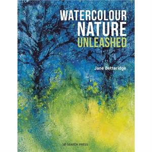 Watercolour Nature Unleashed by Jane Betteridge