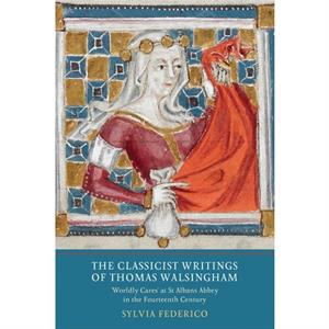 The Classicist Writings of Thomas Walsingham by Sylvia Customer Federico