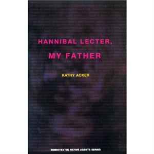 Hannibal Lecter My Father by Kathy Acker