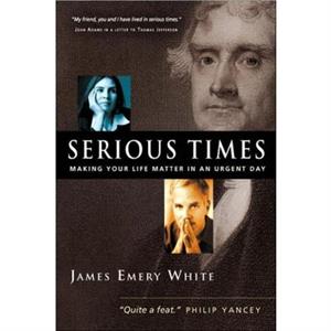 The Serious Times by James Emery White