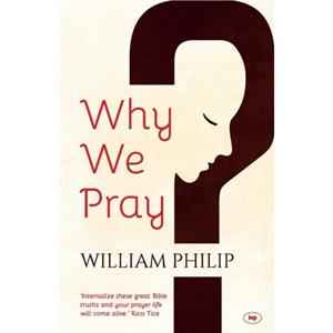 Why We Pray by William Phillip