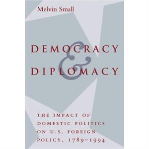 Democracy and Diplomacy by Melvin Small