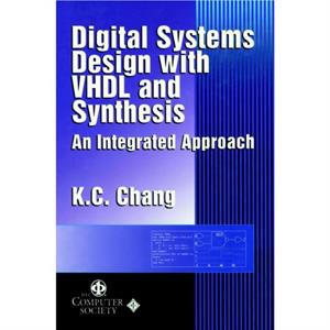 Digital Systems Design with VHDL and Synthesis by K. C. Chang