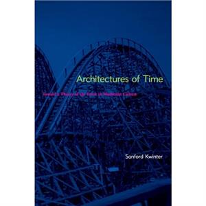 Architectures of Time by Sanford Kwinter