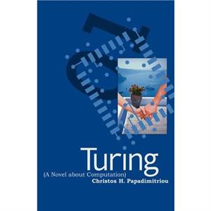 Turing A Novel about Computation by Christos H. Papadimitriou