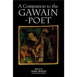 A Companion to the GawainPoet by Edited by Derek Brewer & Edited by Jonathan Gibson & Contributions by A C Spearing & Contributions by Professor A S G Edwards & Contributions by Anne Rooney & Contribu