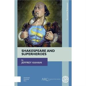 Shakespeare and Superheroes by Kahan & Jeffrey Professor of English & University of La Verne