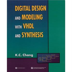 Digital Design and Modeling with VHDL and Synthesis by K. C. Chang