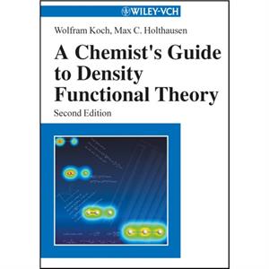 A Chemists Guide to Density Functional Theory by Max C. Holthausen