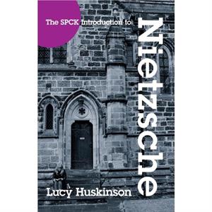 The SPCK Introduction to Nietzsche by Lucy Huskinson