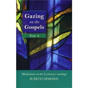 Gazing on the Gospels Year A by Judith Dimond