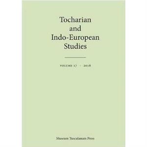 Tocharian and IndoEuropean Studies 17 by Birgit Anette Olsen