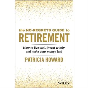 The NoRegrets Guide to Retirement by Patricia Howard