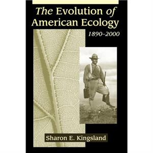 The Evolution of American Ecology 18902000 by Kingsland & Sharon E. Johns Hopkins University & Gilman 301