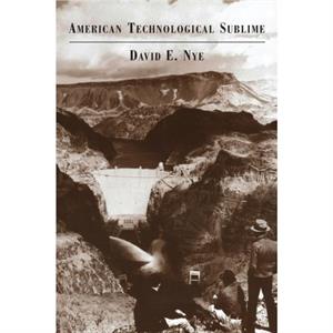 American Technological Sublime by Nye & David E. Professor & University of Southern Denmark