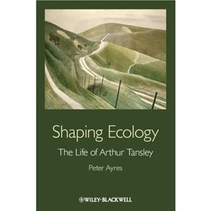 Shaping Ecology by Peter G. Ayres