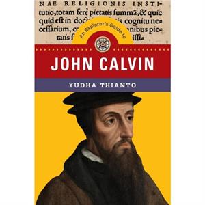 An Explorers Guide to John Calvin by Yudha Thianto