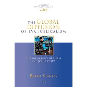 The Global Diffusion of Evangelicalism by Brian Stanley