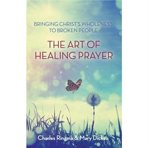 The Art of Healing Prayer by Charles Ringma