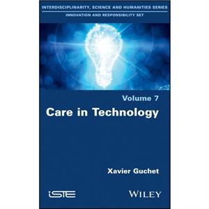 Care in Technology by Xavier Guchet