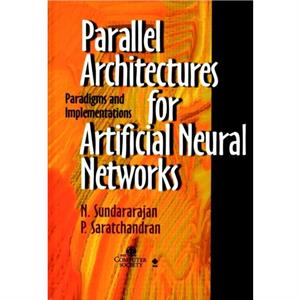 Parallel Architectures for Artificial Neural Networks by P. Saratchandran